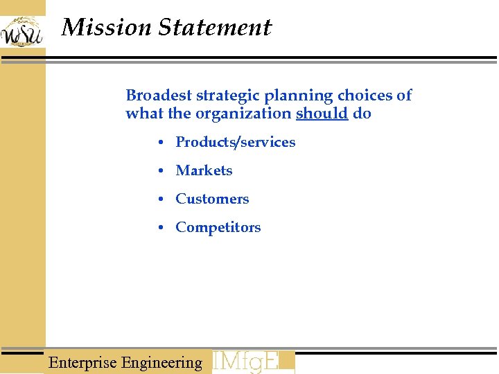 Mission Statement Broadest strategic planning choices of what the organization should do • Products/services