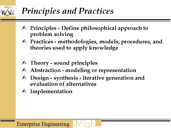 Principles and Practices Ù Principles - Define philosophical approach to problem solving Ù Practices