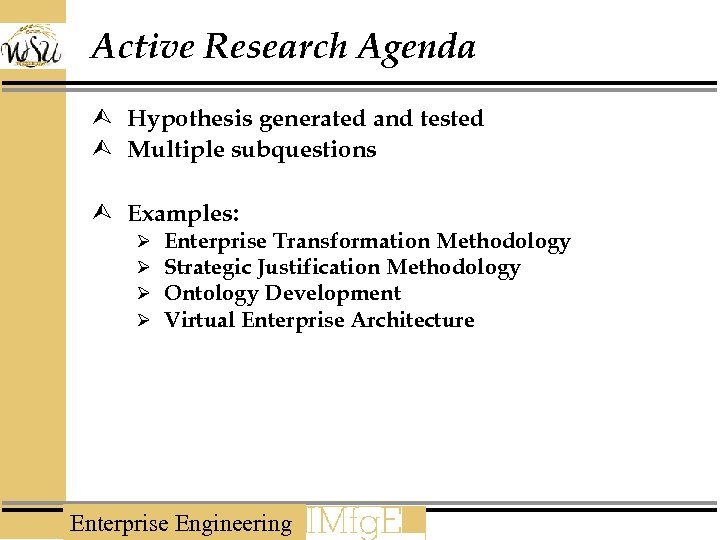 Active Research Agenda Ù Hypothesis generated and tested Ù Multiple subquestions Ù Examples: Ø