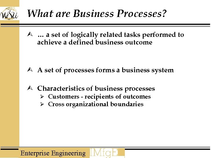 What are Business Processes? Ù … a set of logically related tasks performed to