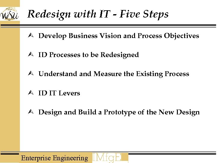 Redesign with IT - Five Steps Ù Develop Business Vision and Process Objectives Ù