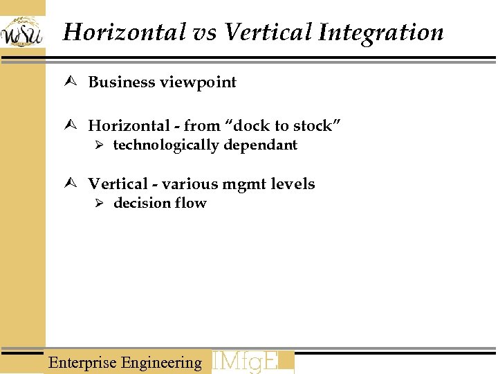 Horizontal vs Vertical Integration Ù Business viewpoint Ù Horizontal - from “dock to stock”
