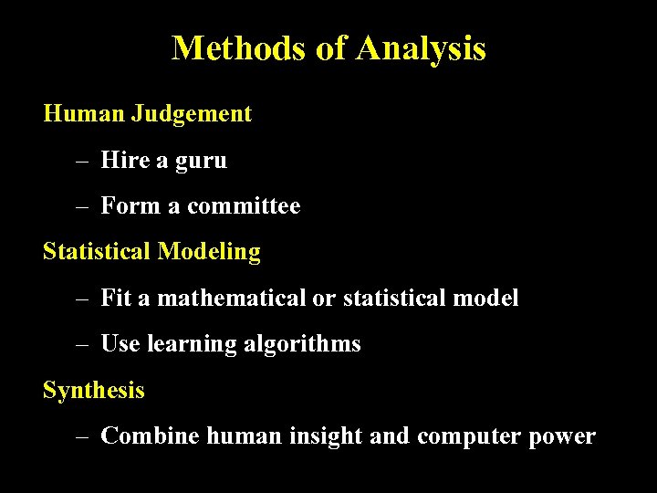 Methods of Analysis Human Judgement – Hire a guru – Form a committee Statistical