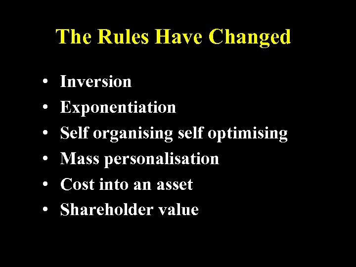 The Rules Have Changed • • • Inversion Exponentiation Self organising self optimising Mass