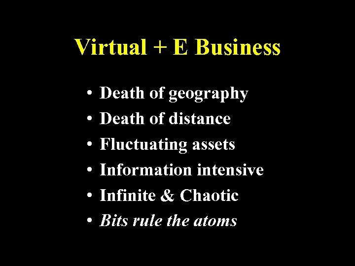 Virtual + E Business • • • Death of geography Death of distance Fluctuating