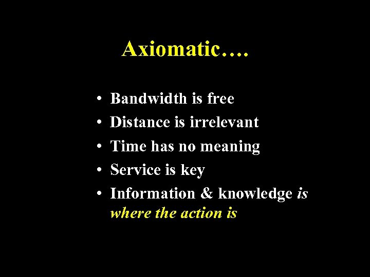 Axiomatic…. • • • Bandwidth is free Distance is irrelevant Time has no meaning