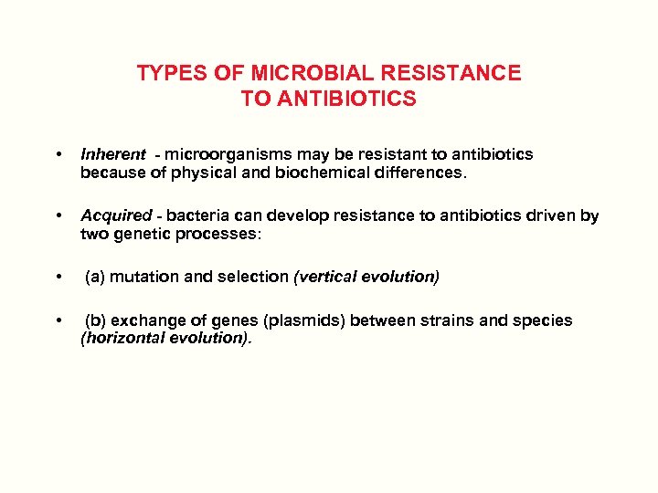 TYPES OF MICROBIAL RESISTANCE TO ANTIBIOTICS • Inherent - microorganisms may be resistant to