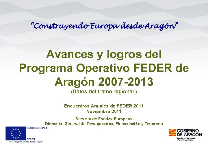 “Construyendo Europa desde Aragón” Avances y logros del Programa Operativo FEDER de Aragón 2007