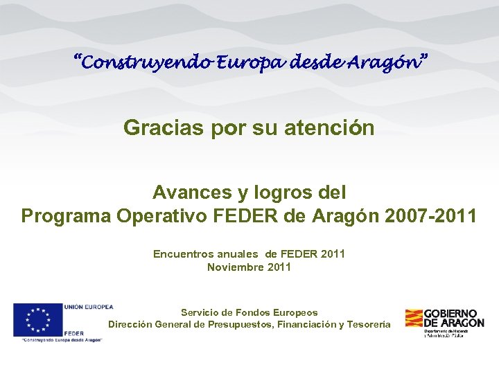 “Construyendo Europa desde Aragón” Gracias por su atención Avances y logros del Programa Operativo