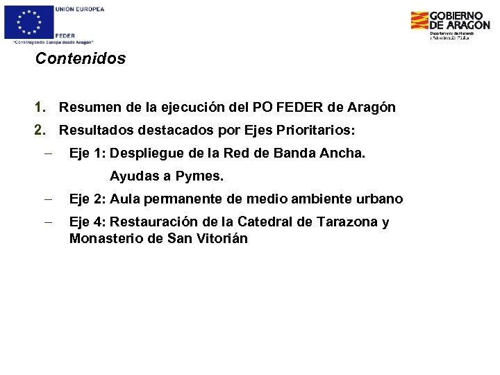 Contenidos 1. Resumen de la ejecución del PO FEDER de Aragón 2. Resultados destacados