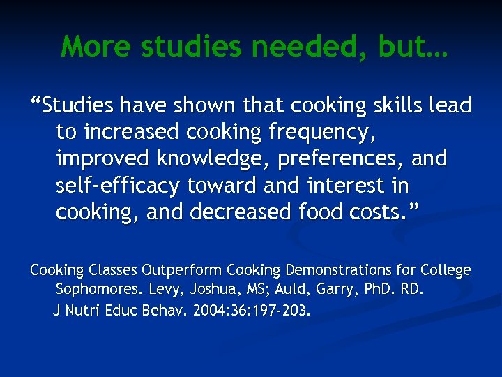 More studies needed, but… “Studies have shown that cooking skills lead to increased cooking