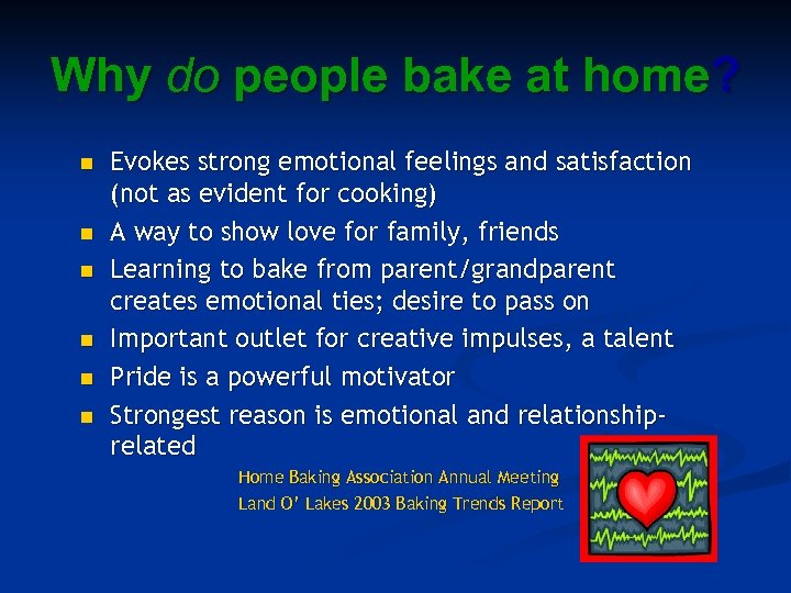 Why do people bake at home? n n n Evokes strong emotional feelings and