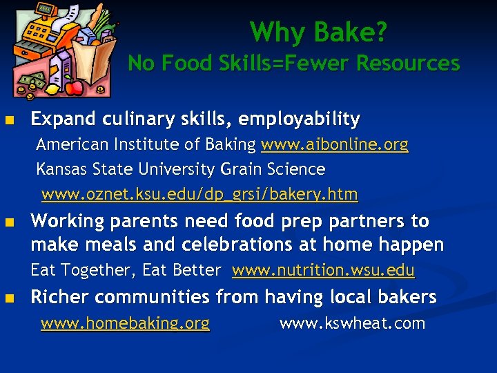 Why Bake? No Food Skills=Fewer Resources n Expand culinary skills, employability American Institute of