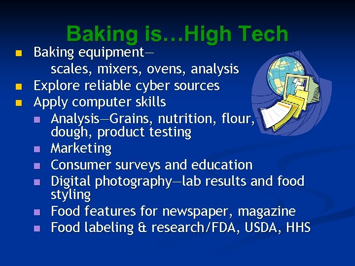 Baking is…High Tech n n n Baking equipment— scales, mixers, ovens, analysis Explore reliable