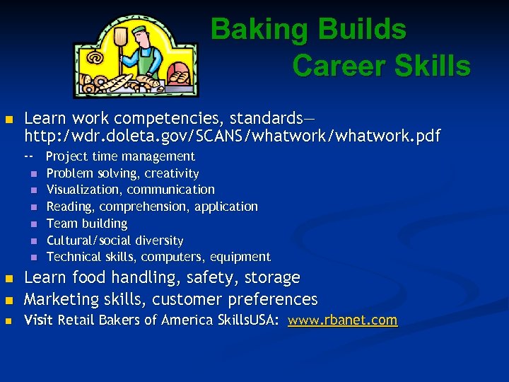 Baking Builds Career Skills n Learn work competencies, standards— http: /wdr. doleta. gov/SCANS/whatwork. pdf