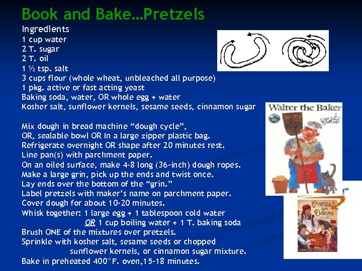 Book and Bake…Pretzels Ingredients 1 cup water 2 T. sugar 2 T. oil 1