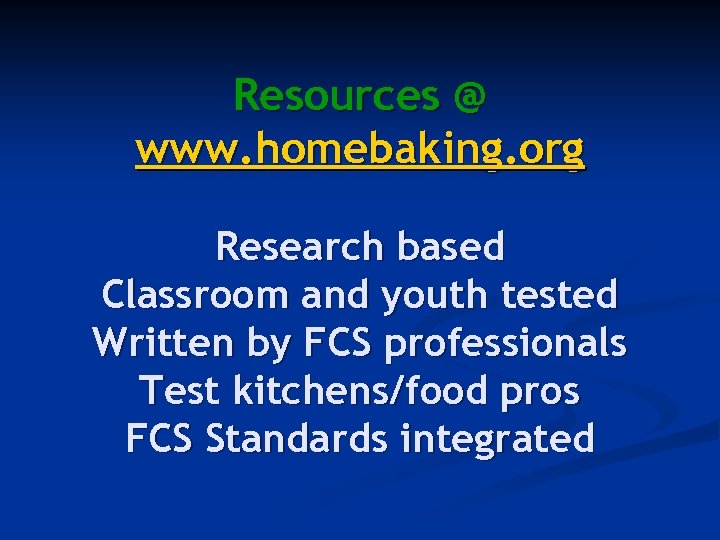 Resources @ www. homebaking. org Research based Classroom and youth tested Written by FCS