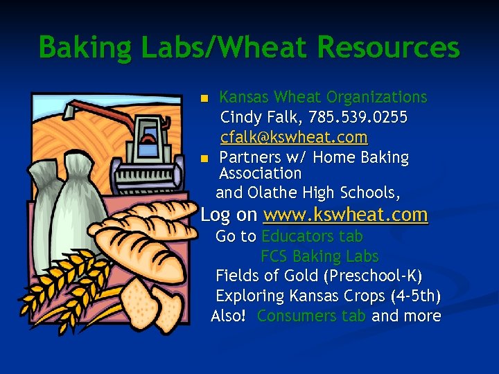 Baking Labs/Wheat Resources n n Kansas Wheat Organizations Cindy Falk, 785. 539. 0255 cfalk@kswheat.