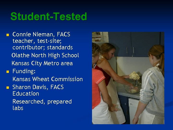 Student-Tested n n n Connie Nieman, FACS teacher, test-site; contributor; standards Olathe North High