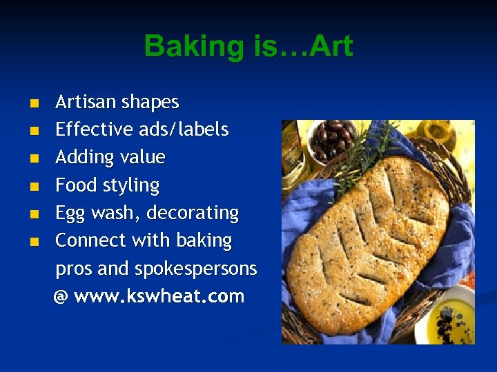 Baking is…Art n n n Artisan shapes Effective ads/labels Adding value Food styling Egg