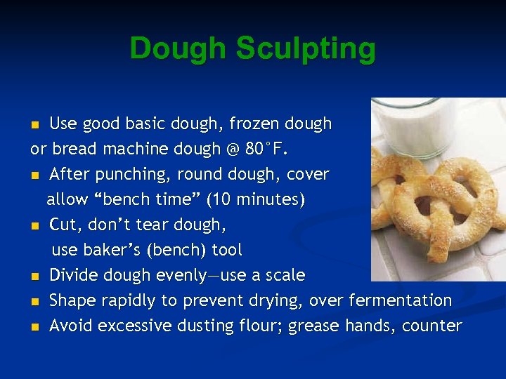 Dough Sculpting Use good basic dough, frozen dough or bread machine dough @ 80°F.