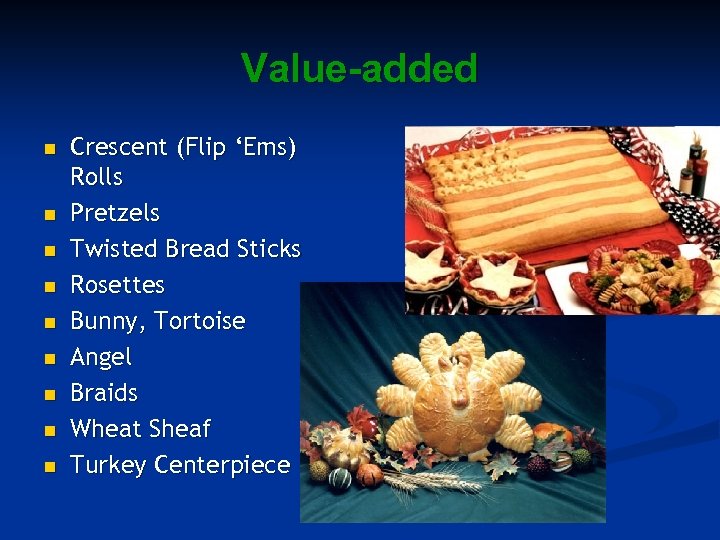 Value-added n n n n n Crescent (Flip ‘Ems) Rolls Pretzels Twisted Bread Sticks