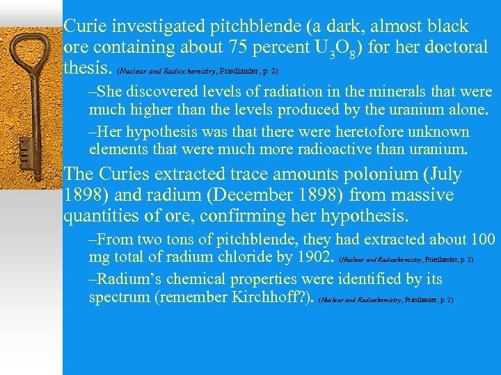 Curie investigated pitchblende (a dark, almost black ore containing about 75 percent U 3