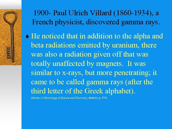 1900 - Paul Ulrich Villard (1860 -1934), a French physicist, discovered gamma rays. ¨