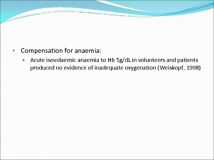  • Compensation for anaemia: Acute isovolaemic anaemia to Hb 5 g/d. L in