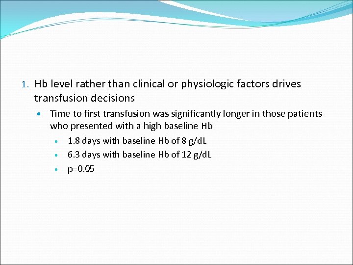 1. Hb level rather than clinical or physiologic factors drives transfusion decisions Time to