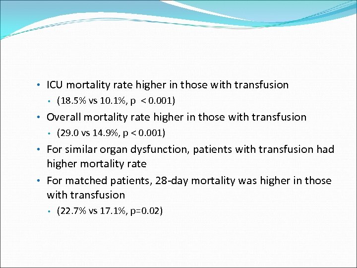  • ICU mortality rate higher in those with transfusion • (18. 5% vs