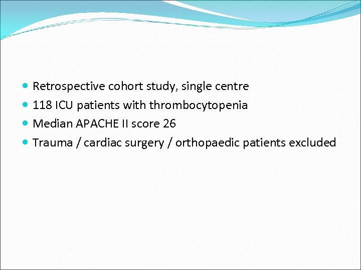  Retrospective cohort study, single centre 118 ICU patients with thrombocytopenia Median APACHE II