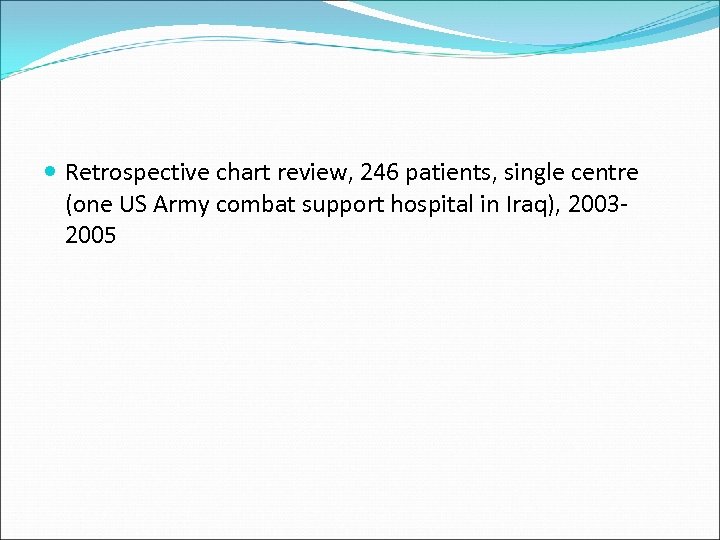  Retrospective chart review, 246 patients, single centre (one US Army combat support hospital