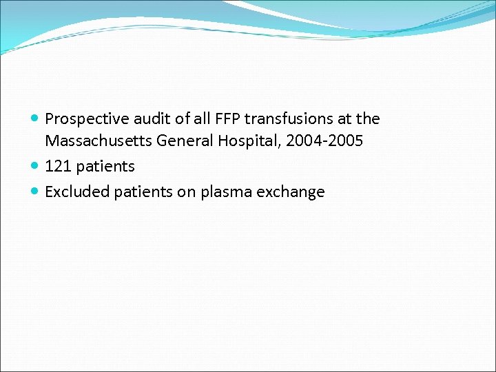  Prospective audit of all FFP transfusions at the Massachusetts General Hospital, 2004 -2005