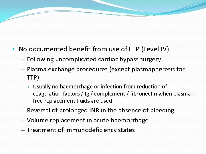  • No documented benefit from use of FFP (Level IV) – Following uncomplicated