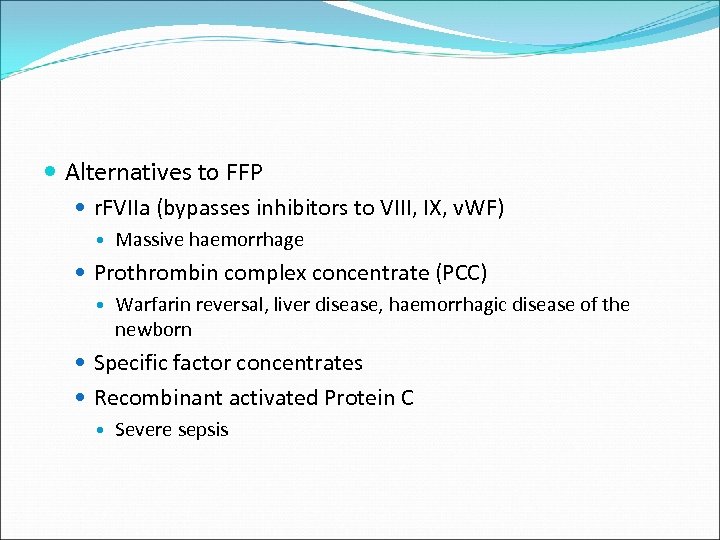  Alternatives to FFP r. FVIIa (bypasses inhibitors to VIII, IX, v. WF) Massive