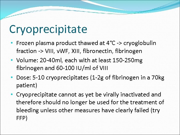 Cryoprecipitate • Frozen plasma product thawed at 4°C -> cryoglobulin fraction -> VIII, v.