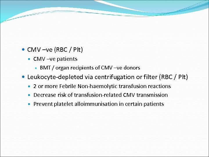  CMV –ve (RBC / Plt) CMV –ve patients BMT / organ recipients of