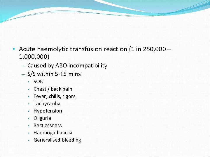  • Acute haemolytic transfusion reaction (1 in 250, 000 – 1, 000) –