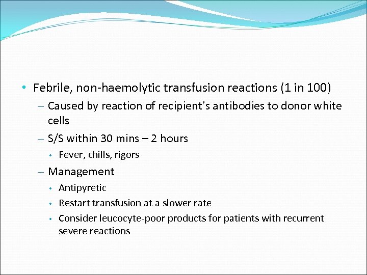  • Febrile, non-haemolytic transfusion reactions (1 in 100) – Caused by reaction of