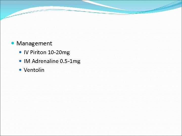  Management IV Piriton 10 -20 mg IM Adrenaline 0. 5 -1 mg Ventolin