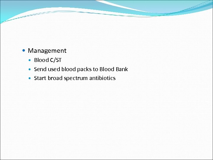  Management Blood C/ST Send used blood packs to Blood Bank Start broad spectrum