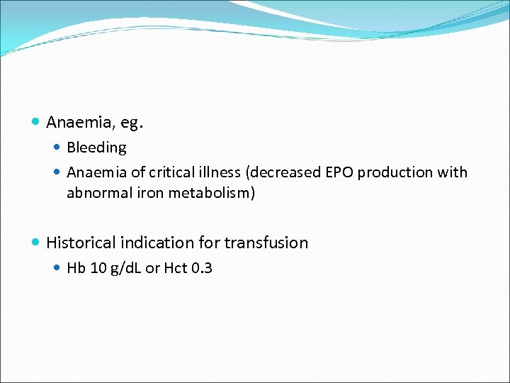  Anaemia, eg. Bleeding Anaemia of critical illness (decreased EPO production with abnormal iron