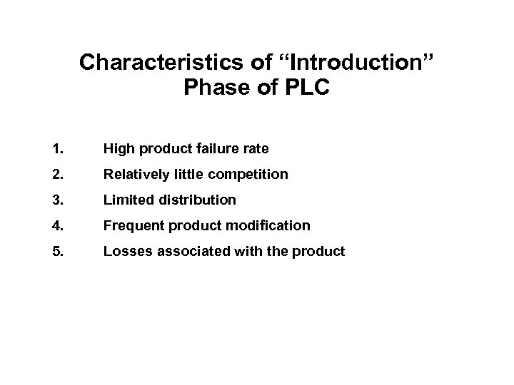 Characteristics of “Introduction” Phase of PLC 1. High product failure rate 2. Relatively little