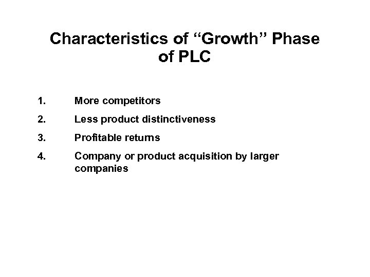 Characteristics of “Growth” Phase of PLC 1. More competitors 2. Less product distinctiveness 3.