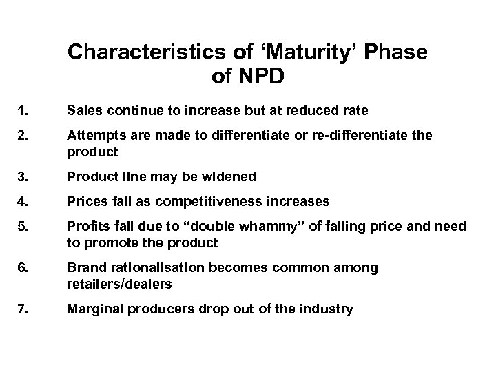 Characteristics of ‘Maturity’ Phase of NPD 1. Sales continue to increase but at reduced