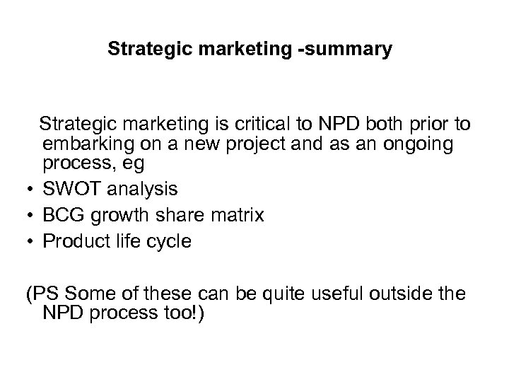 Strategic marketing -summary Strategic marketing is critical to NPD both prior to embarking on