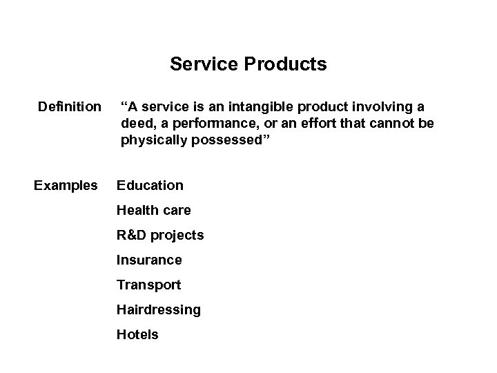 Service Products Definition “A service is an intangible product involving a deed, a performance,