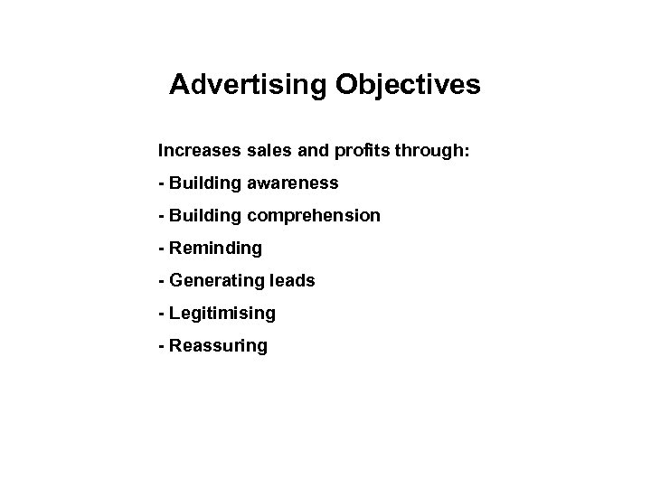 Advertising Objectives Increases sales and profits through: - Building awareness - Building comprehension -