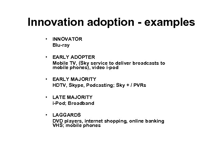 Innovation adoption - examples • INNOVATOR Blu-ray • EARLY ADOPTER Mobile TV, (Sky service